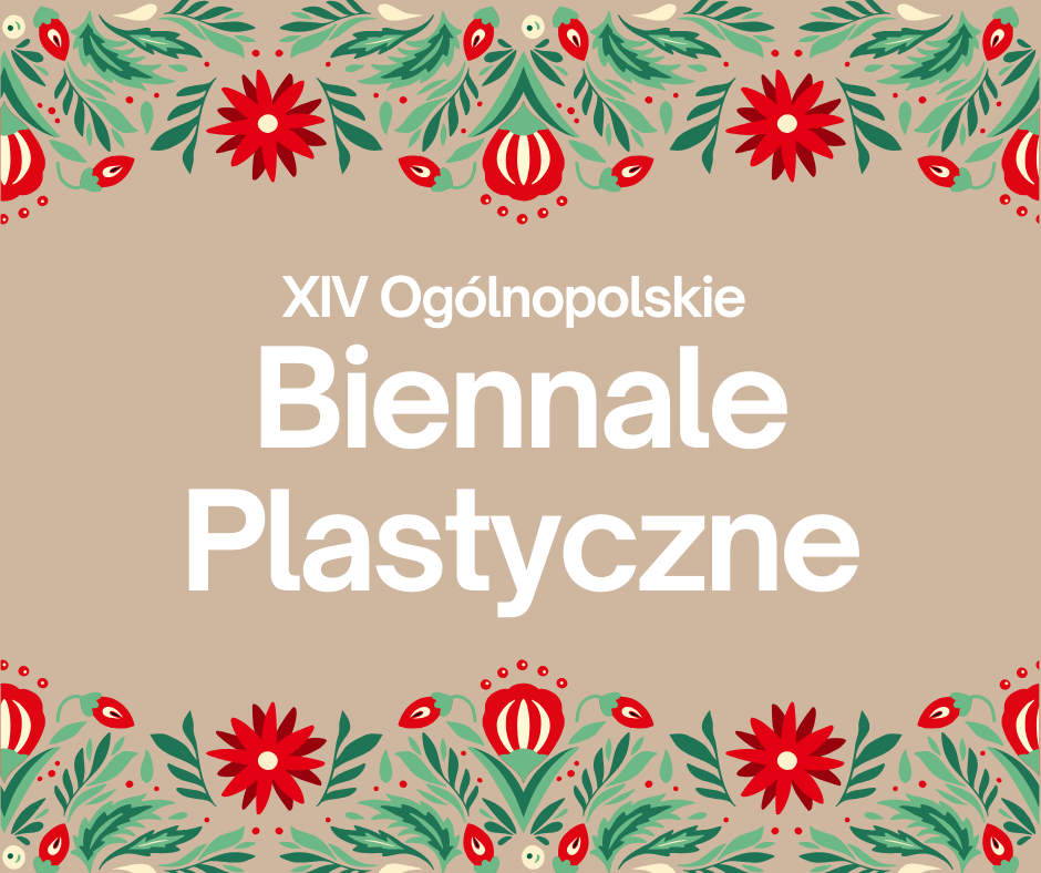 XIV Ogólnopolskie Biennale Plastyczne pt. „ROK POLSKI W TRADYCJI I OBYCZAJACH”